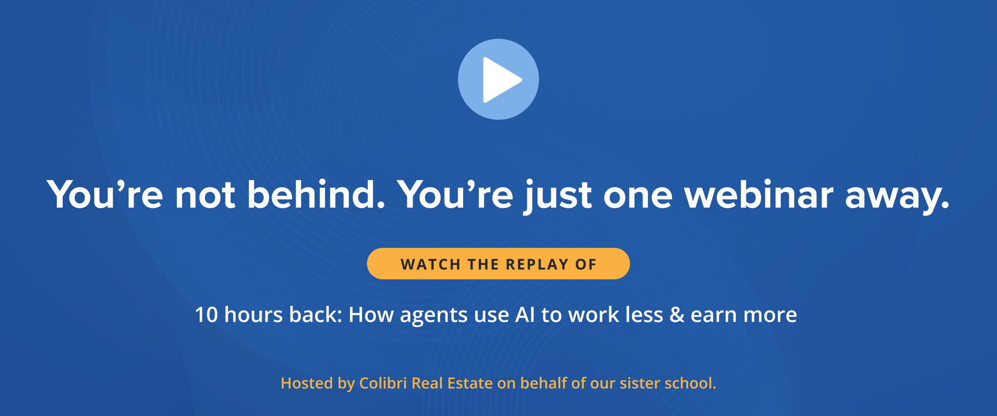 You’re not behind. You’re just one webinar away. Watch the replay of “10 Hours Back: How Agents Use AI to Work Less & Earn More.” You’re not behind. You’re just one webinar away. Watch the replay of “10 Hours Back: How Agents Use AI to Work Less & Earn More.”