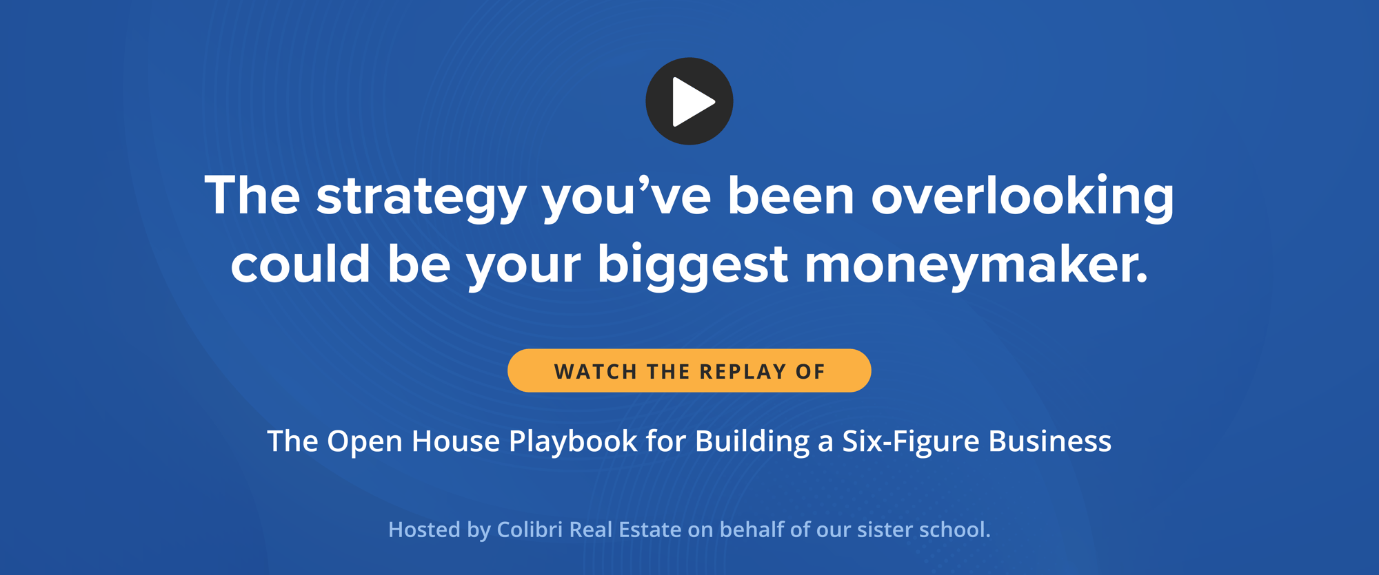 Webinar Replay: The Open House Playbook for Building a Six-Figure Business